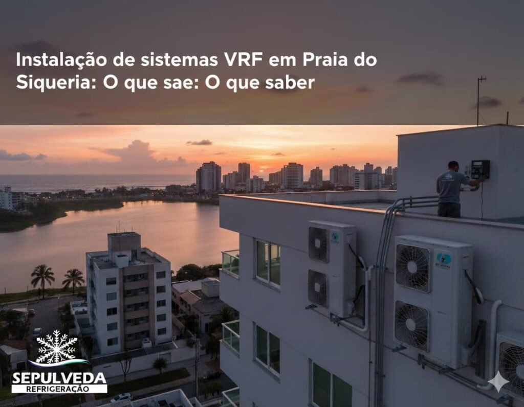 Instalação de sistemas VRF em Praia do Siqueira: O que saber